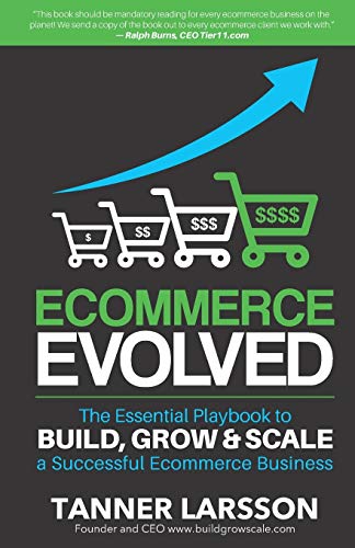 Ecommerce Evolved: The Essential Playbook To Build, Grow & Scale A Successful Ecommerce Business