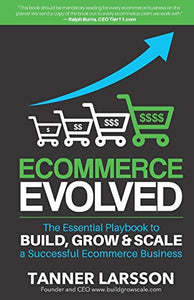 Ecommerce Evolved: The Essential Playbook To Build, Grow & Scale A Successful Ecommerce Business